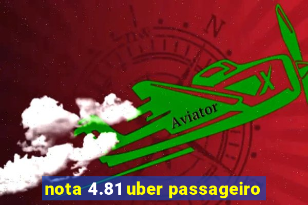 nota 4.81 uber passageiro